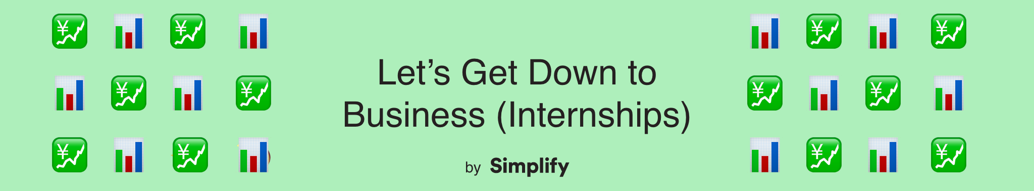 text that says “Let’s get down to business (internships) by Simplify” surrounded by chart and graph emojis