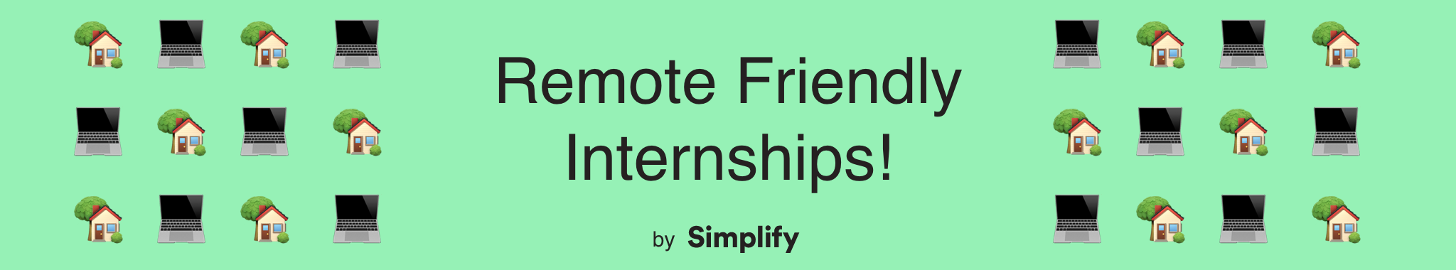 text that says “Remote Friendly Internships by Simplify” surrounded by computer and home emojis
