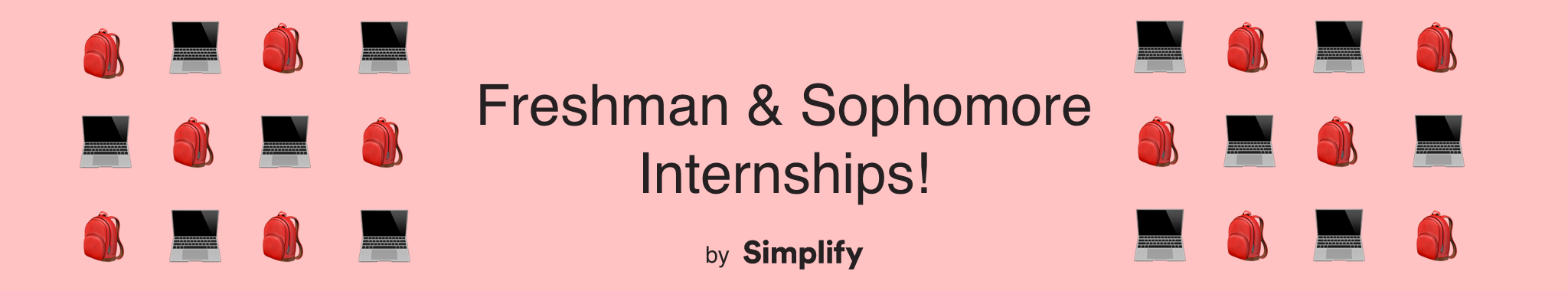 text that says “Freshman & Sophomore Internships! by Simplify” surrounded by backpack and laptop emojis