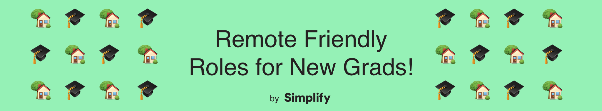 text that says “Remote Friendly Roles for New Grads! by Simplify” surrounded by graduation cap and house emojis
