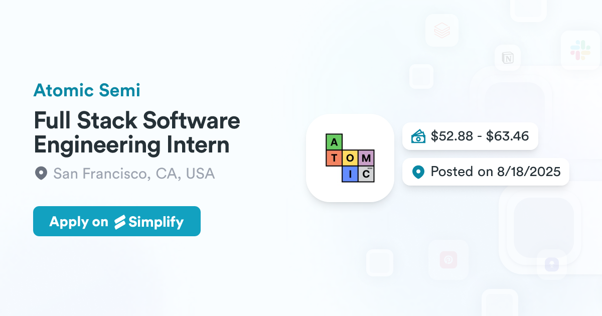 Full Stack Software Engineering Intern @ Atomic Semi | Simplify Jobs