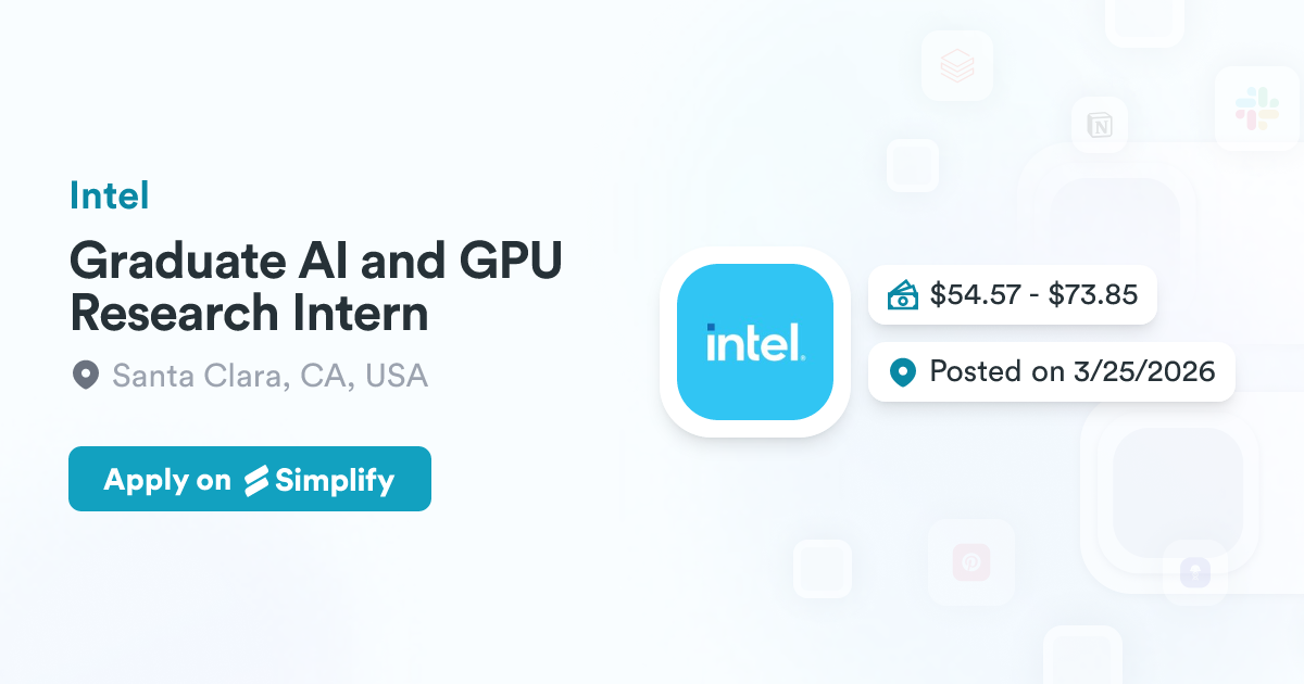 Grad Intel Graduate AI and GPU Research Intern @ Intel | Simplify Jobs