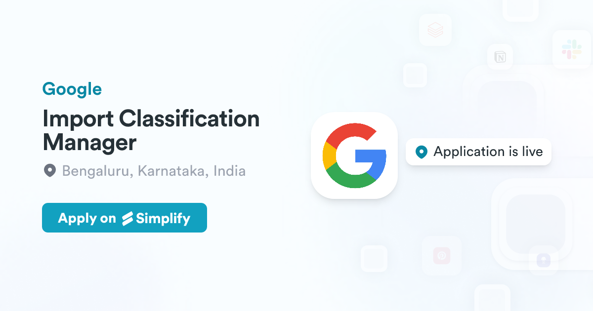 Import Classification Import Classification Manager @ Google | Simplify Jobs