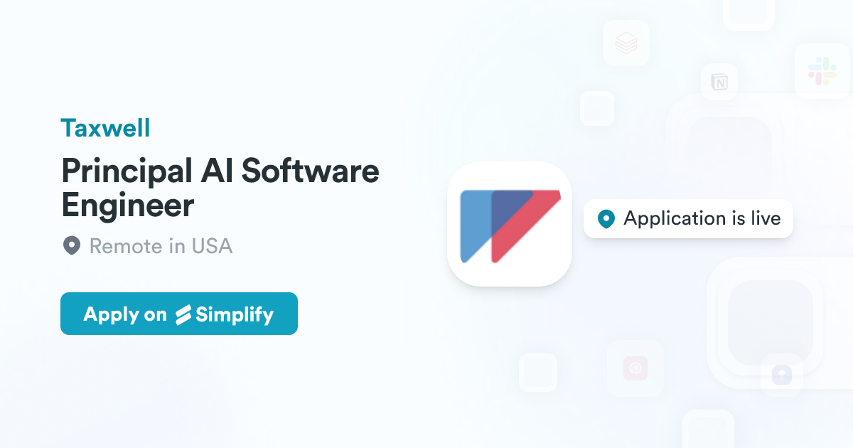 Principal AI Software Engineer @ Taxwell | Simplify Jobs