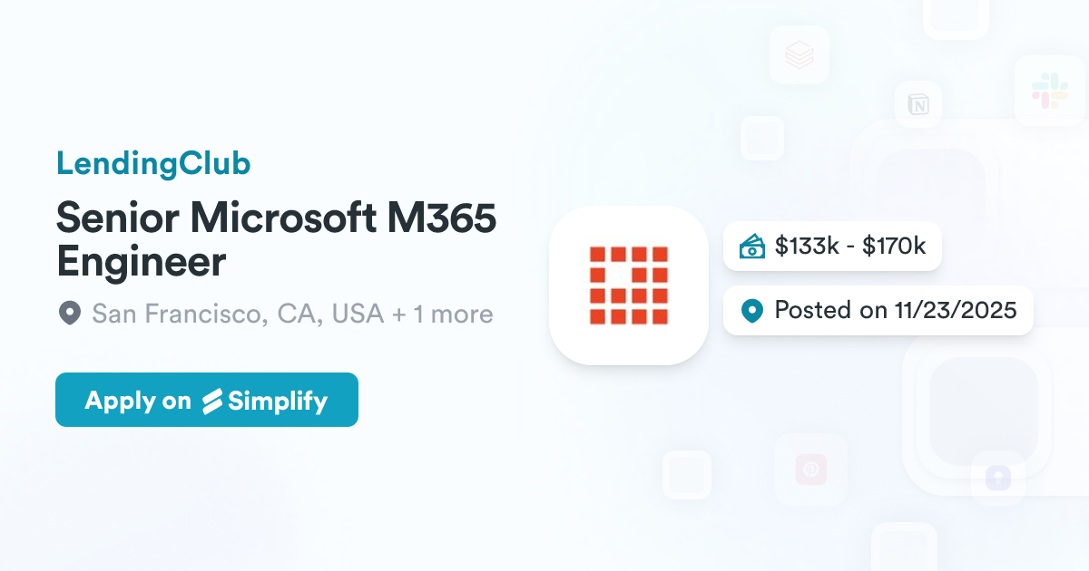 M365 Engineer Senior Microsoft M365 Engineer @ LendingClub | Simplify Jobs
