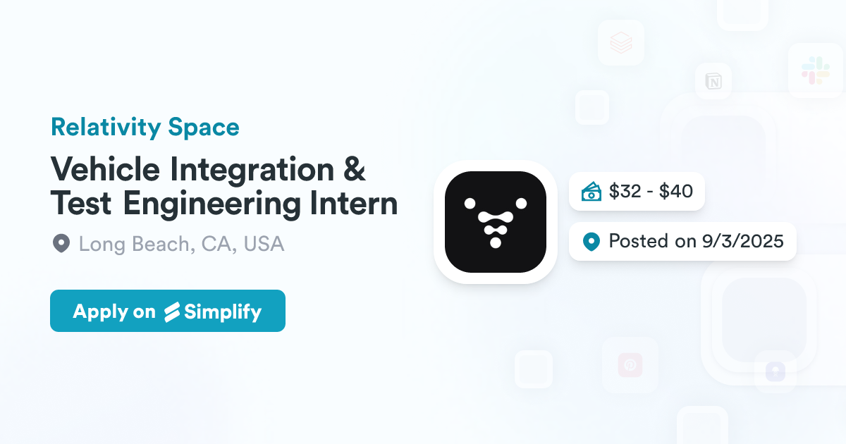 Vehicle Integration Testing Vehicle Integration & Test Engineering Intern @ Relativity Space ...